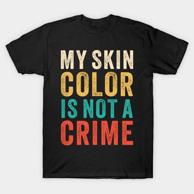 Vintage Retro - My Skin Color is Not a Crime 3 T-Shirt by luisharun